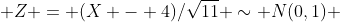  Z = (X - 4)/\sqrt{11} \sim N(0,1) 