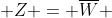  Z = \overline{W} 