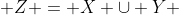  Z = X \cup Y 