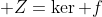  Z=\ker f