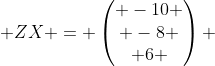  ZX = \begin{pmatrix} -10 \\ -8 \\ 6 \end{pmatrix} 