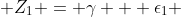  Z_1 = \gamma + \epsilon_1 