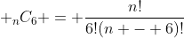  _nC_6 = \frac{n!}{6!(n - 6)!}