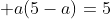  a(5-a)=5