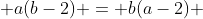  a(b-2) = b(a-2) 