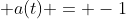  a(t) = -1