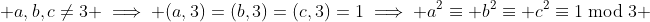  a,b,c\neq3 \implies (a,3)=(b,3)=(c,3)=1\implies a^2\equiv b^2\equiv c^2\equiv1\bmod{3} 