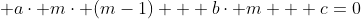  a\cdot m\cdot (m-1) + b\cdot m + c=0