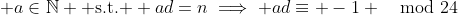  d\mid n \implies \exists \; a\in\mathbb{N} \text{ s.t. } ad=n\implies ad\equiv -1 \mod{24}