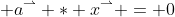  a^\rightharpoonup * x^\rightharpoonup = 0