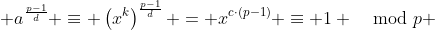  a^{\frac{p-1}{d}} \equiv \left(x^k\right)^{\frac{p-1}{d}} = x^{c\cdot(p-1)} \equiv 1 \mod{p} 