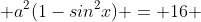  a^{2}(1-sin^{2}x) = 16 
