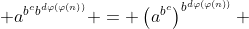  a^{b^cb^{d\varphi(\varphi(n))}} = \left(a^{b^c}\right)^{b^{d\varphi(\varphi(n))}} 