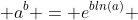  a^{b} = e^{bln(a)} 
