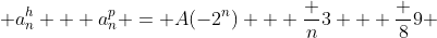  a^{h}_{n} + a^{p}_{n} = A(-2^{n}) + \frac {n}{3} + \frac {8}{9} 