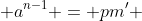  a^{n-1} = pm' 