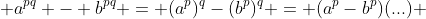  a^{pq} - b^{pq} = (a^p)^q-(b^p)^q = (a^p-b^p)(...) 