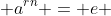  a^{rn} = e 
