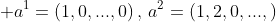 a^1=(1,0,...,0)\,,\,a^2=(1,2,0,...,)