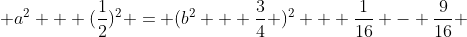  a^2 + (\frac{1}{2})^2 = (b^2 + \frac{3}{4} )^2 + \frac{1}{16} - \frac{9}{16} 