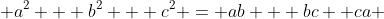  a^2 + b^2 + c^2 = ab + bc +ca 