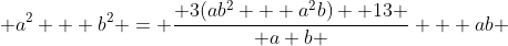  a^2 + b^2 = \frac{ 3(ab^2 + a^2b) +13 }{ a+b } + ab 
