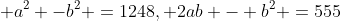  a^2 -b^2 =1248, 2ab - b^2 =555