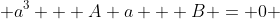 a^3 + A a + B = 0 