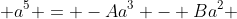  a^5 = -Aa^3 - Ba^2 