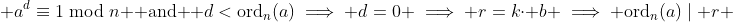  a^d\equiv1\bmod{n} \text{ and } d<\text{ord}_n(a)\implies d=0 \implies r=k\cdot b \implies \text{ord}_n(a)\mid r 