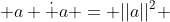  a \dot a = ||a||^2 