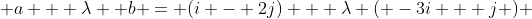  a + \lambda  b = (i - 2j) + \lambda ( -3i + j ) 
