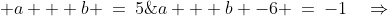 a + b -6 \:=\:-1\quad\Rightarrow\quad\;\; a + b \:=\:5\;\;{\color{blue}[5]}