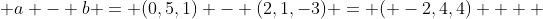  a - b = (0,5,1) - (2,1,-3) = ( -2,4,4)    