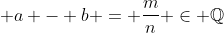  a - b = \frac{m}{n} \in \mathbb{Q}