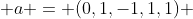  a = (0,1,-1,1,1) 