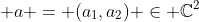  a = (a_1,a_2) \in \mathbb{C}^2