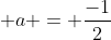  a = \frac{-1}{2}