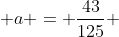  a = \frac{43}{125} 