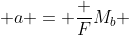  a = \frac {F}{M_b} 