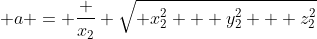  a = \frac {x_2} {\sqrt{ x_2^2 + y_2^2 + z_2^2}}