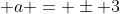  a = \pm 3
