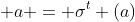  a = \sigma^{t} (a)