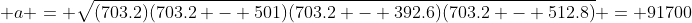  a = \sqrt{(703.2)(703.2 - 501)(703.2 - 392.6)(703.2 - 512.8)} = 91700