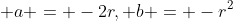  a = -2r, b = -r^2