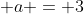  a = 3
