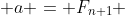  a = F_{n+1} 