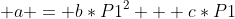  a = b*P1^2 + c*P1