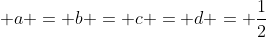  a = b = c = d = \frac{1}{2}