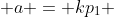  a = kp_1 